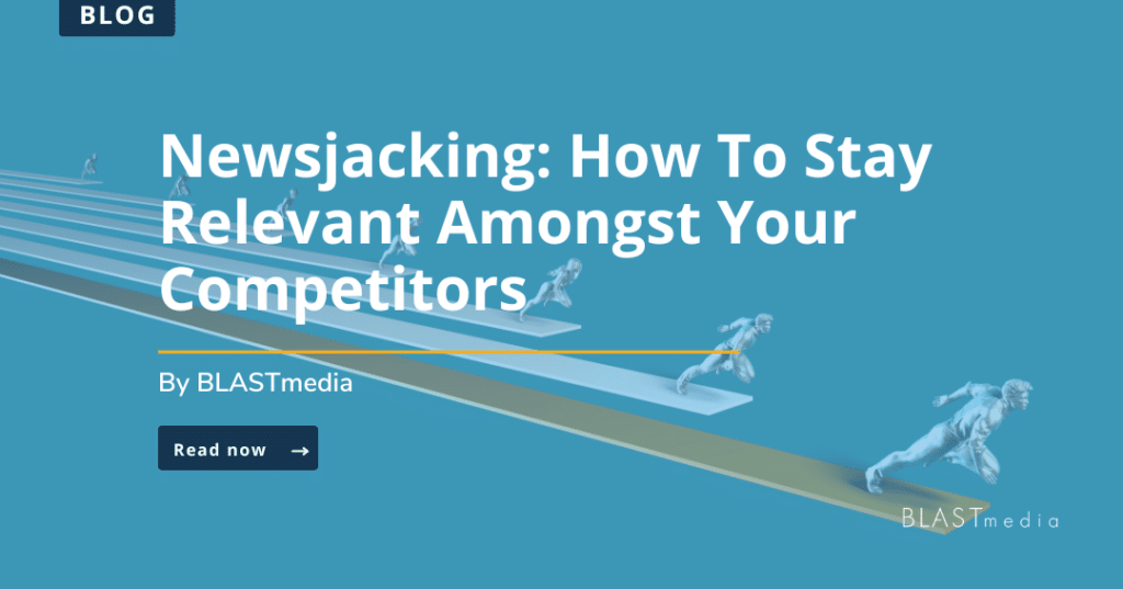 BLAST Blog Cover entitled Newsjacking: how to Stay Relevant amongst your competitors