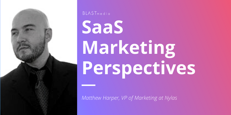 Saas Marketing perspectives, Mathew Harper, VP of Marketing at Nylas graphic