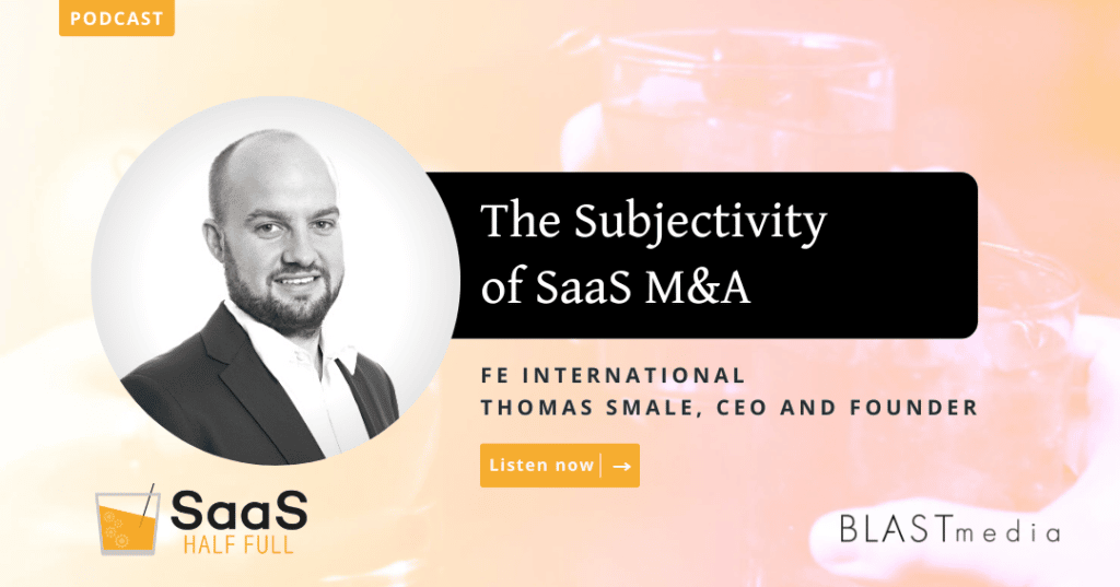 The Subjectivity of SaaS M&A with Thomas Smale, CEO and Founder of FE International
